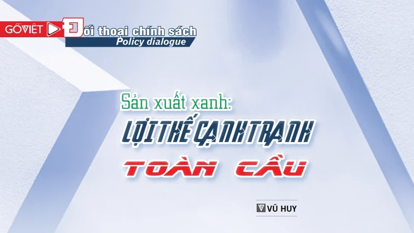 Sản xuất xanh: Lợi thế cạnh tranh toàn cầu